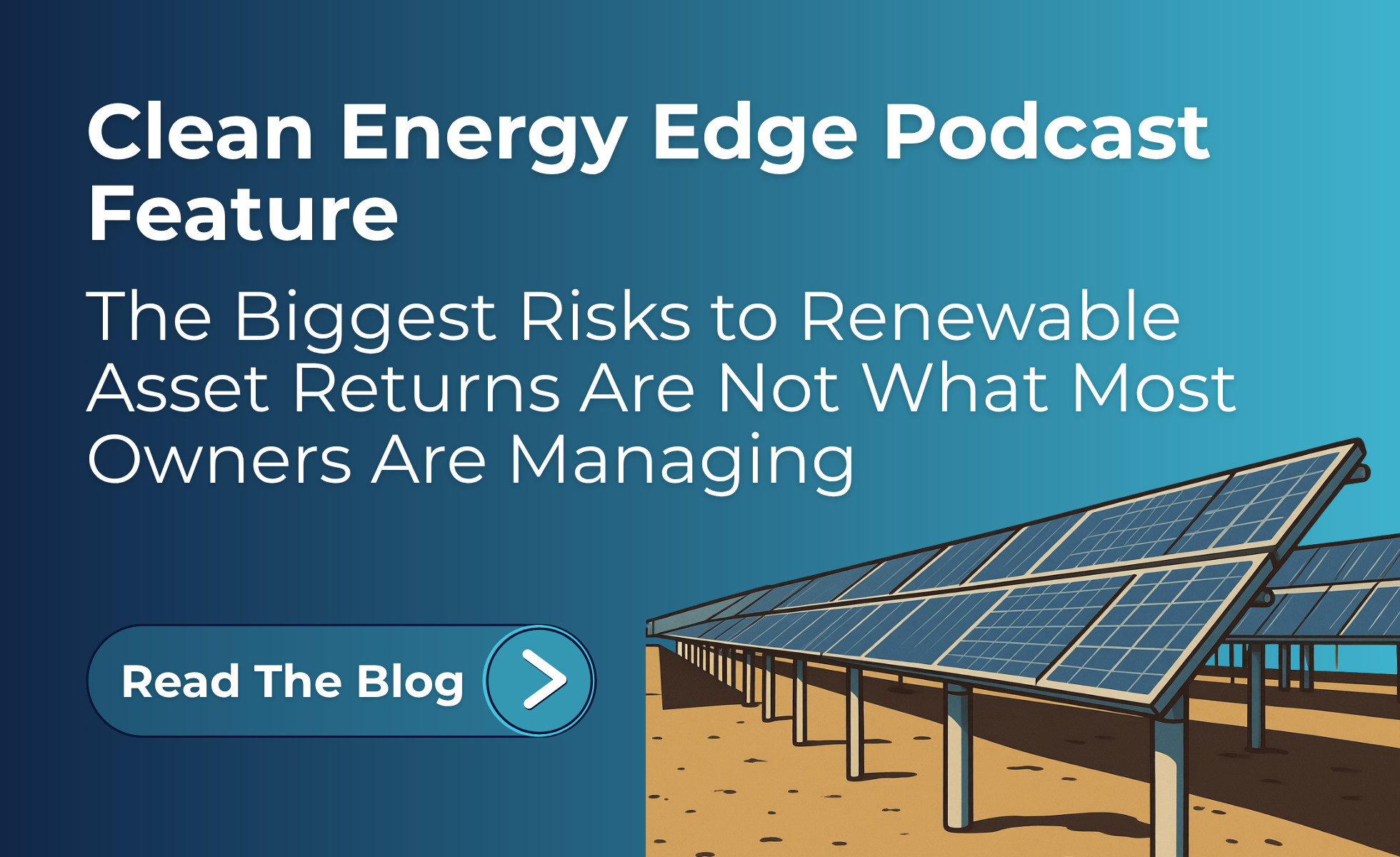 Clean Energy Edge Podcast Feature: The Biggest Risks to Renewable Asset Returns Are Not What Most Owners Are Managing